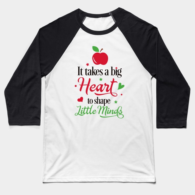 It Takes a Big Heart to Shape Little Minds Baseball T-Shirt by unique_design76